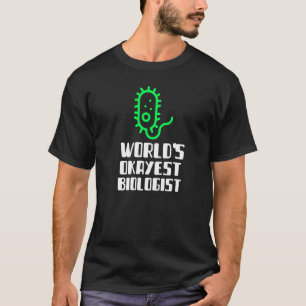 World's Okayest Biologist Scientist Science Silly T-Shirt