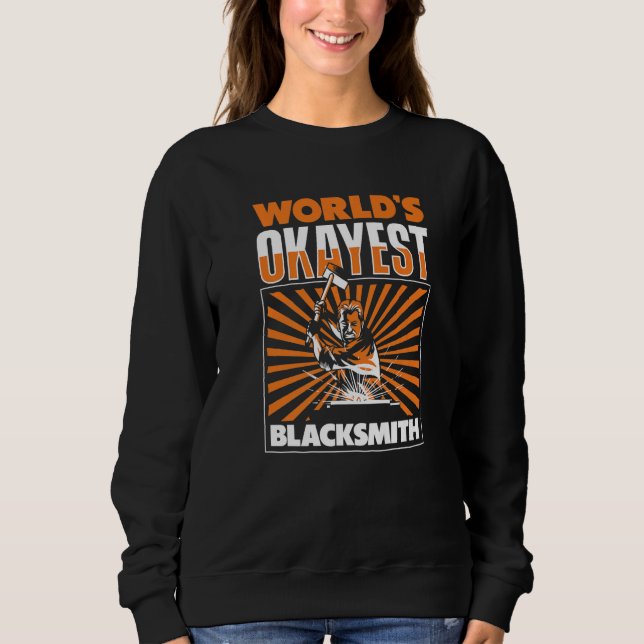World's Okayest Blacksmith Forging Anvil Blacksmit Sweatshirt (Front)