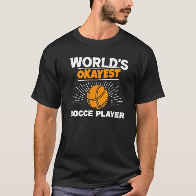 World's Okayest Bocce Ball Player Bocce T-Shirt (Front)