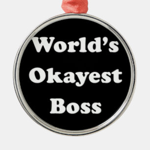 World's Okayest Boss Humourous Work Gift Funny Fun Metal Ornament