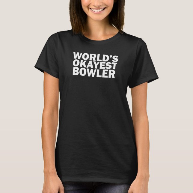 World's Okayest Bowler    Bowling T-Shirt (Front)