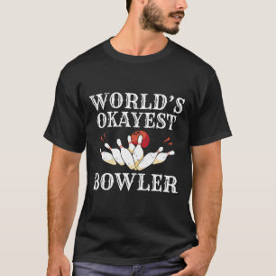 Worlds Okayest Bowler Bowling Team Bowler T-Shirt