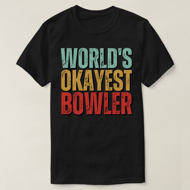 Worlds Okayest Bowler Funny Gift For Bowling Team T-Shirt (Design Front)