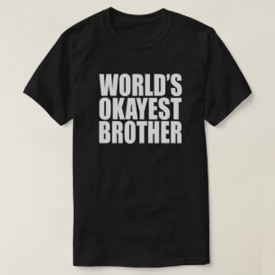 WORLD'S OKAYEST BROTHER GIFT T-Shirt