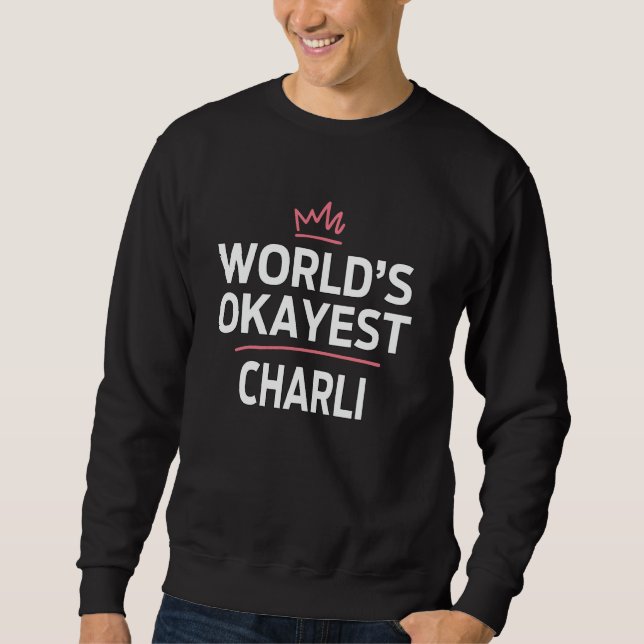 World's Okayest CHARLI Funny Personalized Custom C Sweatshirt (Front)