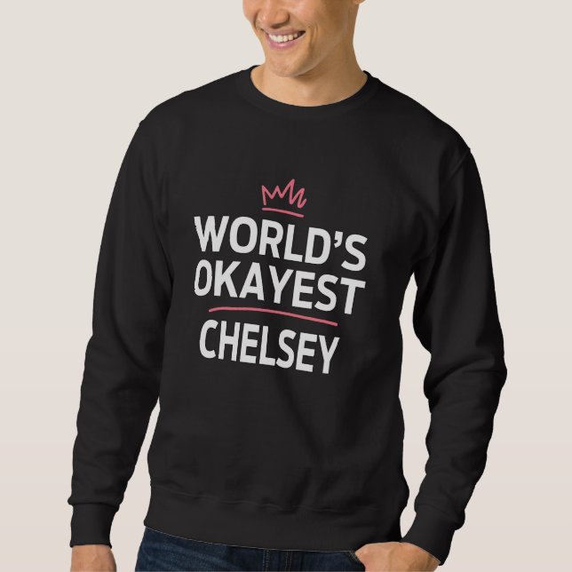World's Okayest CHELSEY Funny Personalized Custom  Sweatshirt (Front)