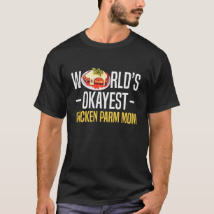 Worlds Okayest Chicken Parm Mom Mothers Day T-Shirt