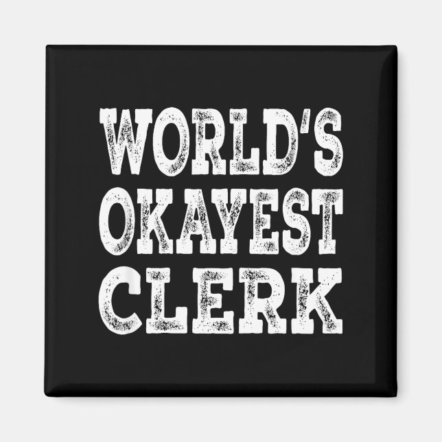 World's okayest clerk funny office retail worker  magnet (Front)