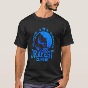 World's Okayest Climber Bouldering Climber Rock Cl T-Shirt