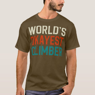 Worlds okayest climber T-Shirt