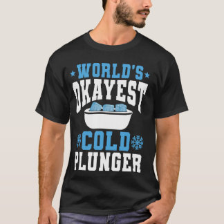 Worlds Okayest Cold Plunger Ice Bath T-Shirt