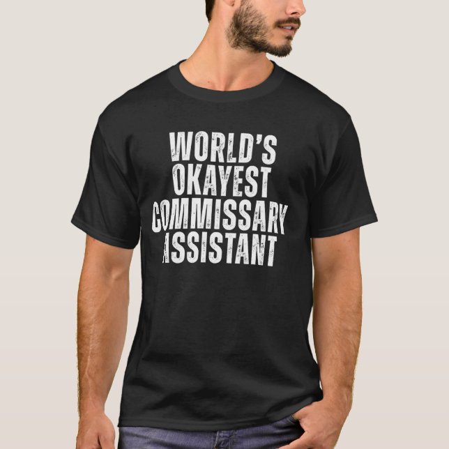 World's Okayest Commissary Assistant Funny Sarcast T-Shirt (Front)
