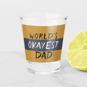 World's Okayest Dad Funny Shot Glass