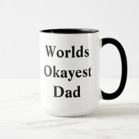 Worlds "Okayest" Dad