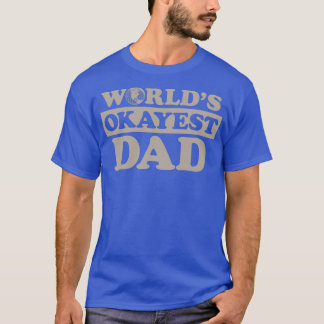 Worlds Okayest Dad T-Shirt
