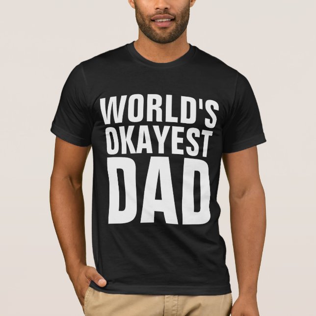 WORLD'S OKAYEST DAD T-SHIRTS (Front)