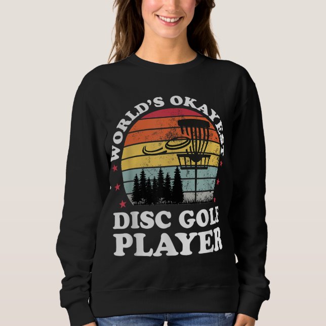 Worlds Okayest Disc Golf Player Funny Frisbee Golf Sweatshirt (Front)