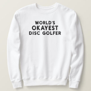 World's Okayest Disc Golfer Disc Golf Dad Sweatshirt