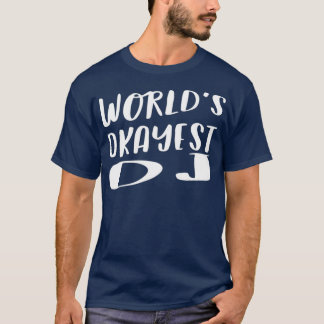 Worlds Okayest DJ Funny Best Music Party Gift T-Shirt