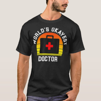 World's Okayest Doctor Funny Medical Physician Wor T-Shirt