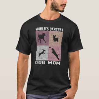 World's Okayest Dog Mom - Funny Dog Parent, Funny  T-Shirt