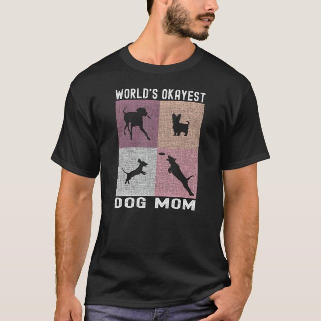 World's Okayest Dog Mom - Funny Dog Parent, Funny  T-Shirt (Front)