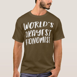 Worlds Okayest Economist Funny Best Economics T-Shirt