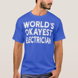 Worlds Okayest Electrician   Electrician Tee