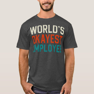 Worlds okayest employee T-Shirt
