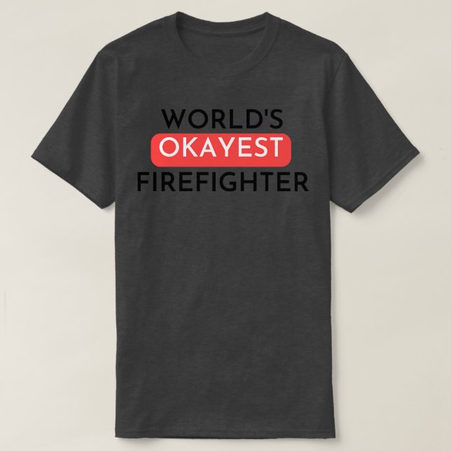 worlds okayest Firefighter T-Shirt (Design Front)