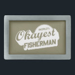 World's Okayest Fisherman Rectangular Belt Buckle<br><div class="desc">So your not the best per se,  but you not too bad either. You catch something every now and then. Or do you?</div>