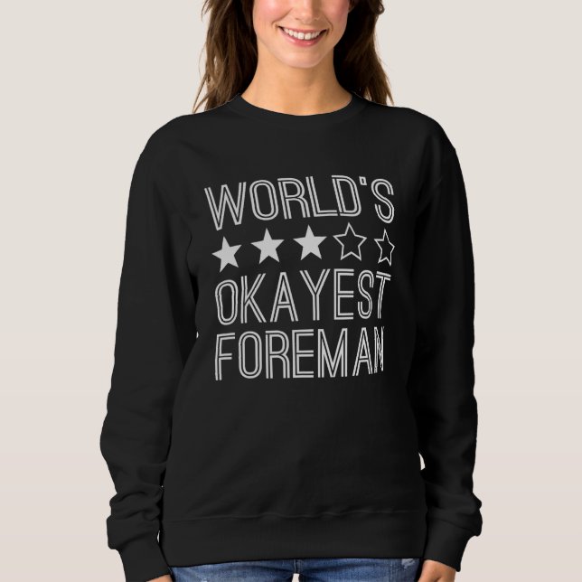 Worlds Okayest Foreman  Foreman 1 Sweatshirt (Front)