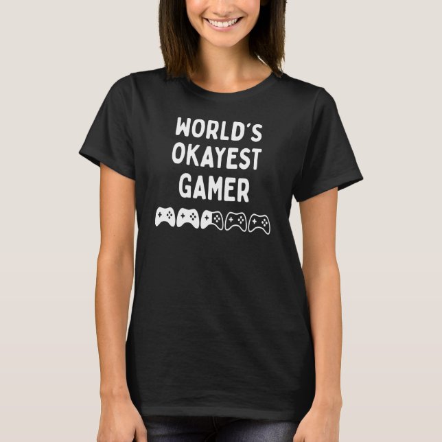 Worlds Okayest Gamer Gamer Joke T-Shirt (Front)