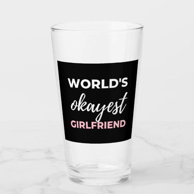 World's Okayest Girlfriend Glass (Front)