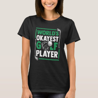 World's Okayest Golf Player Golfer Golfing Legend  T-Shirt