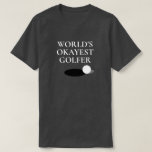 World's Okayest Golfer funny golfing shirt for men<br><div class="desc">World's Okayest Golfer funny golfing shirt for men. Cool tee for dad, husband, brother, uncle, grandpa, buddy, caddie, teacher, instructor, boss, co worker, friend, employee, retired person etc. Golf humour for him and her. Fun sports presents for Birthday, retirement, Christmas and more. Available in grey and many other colours. Customize...</div>
