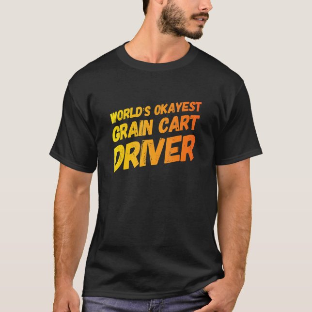 World's Okayest Grain Cart Driver  Fun Farming 2 T-Shirt (Front)