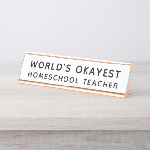 World's Okayest Homeschool Teacher Funny Desk Name Plate