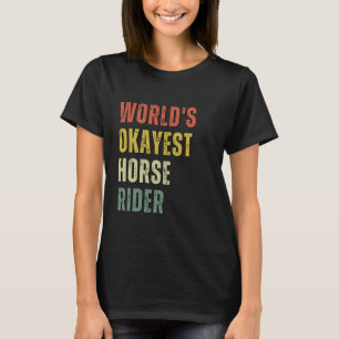World's Okayest Horse Rider - Equestrian Horse Rid T-Shirt