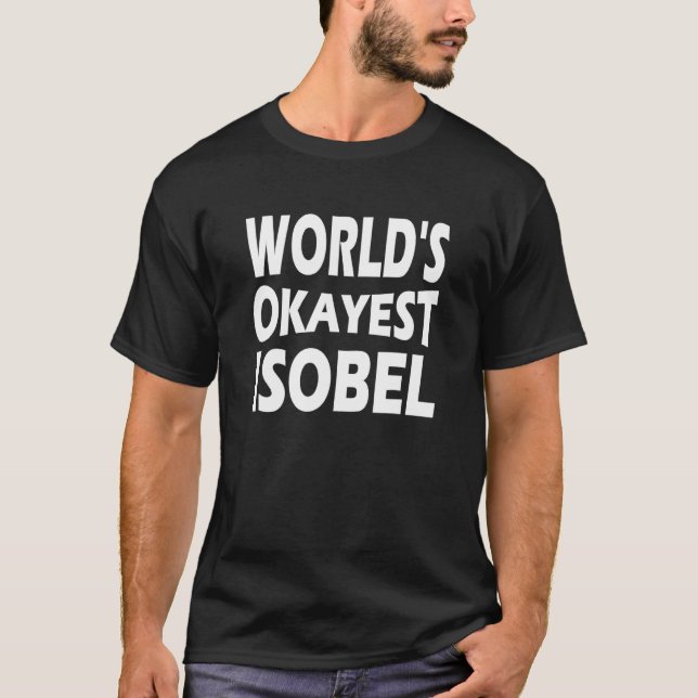 Worlds Okayest Isobel T-Shirt (Front)