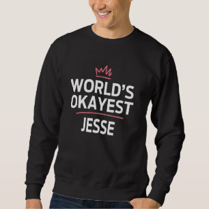 World's Okayest JESSE Funny Personalized Custom JE Sweatshirt