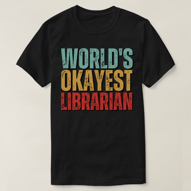 Worlds Okayest Librarian Gift Idea T-Shirt (Design Front)