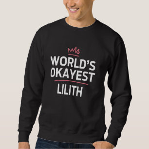 World's Okayest LILITH Funny Personalized Custom L Sweatshirt