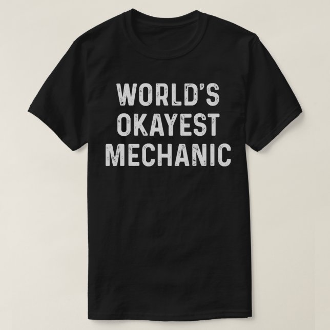 Worlds Okayest Mechanic Mechanic T Shirt (Design Front)