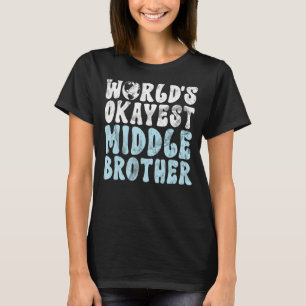 Worlds okayest Middle Brother T-Shirt