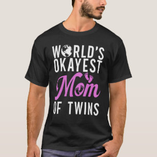 Worlds okayest Mom of Twins Twin Mom T-Shirt