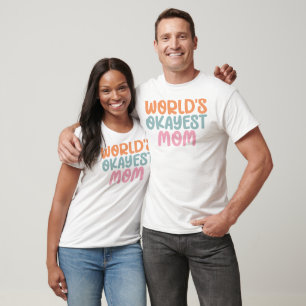 World's Okayest Mom Sarcastic Mother's Day Gift T-Shirt