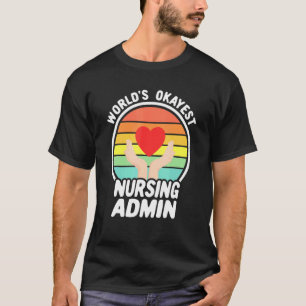 Worlds Okayest Nurse Admin Retro Nursing Administr T-Shirt