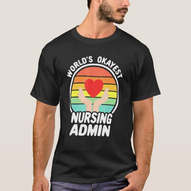 Worlds Okayest Nurse Admin Retro Nursing Administr T-Shirt (Front)