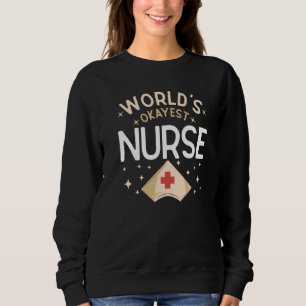 World's Okayest Nurse Joke Hospital Humor Nursing Sweatshirt